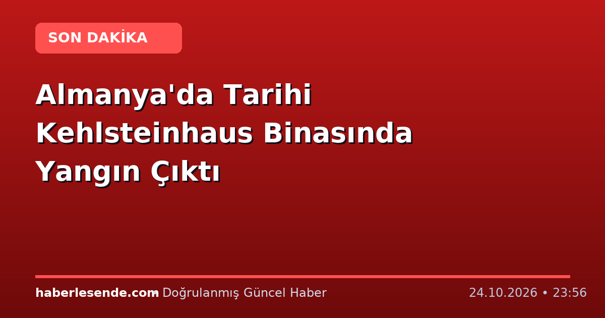 Almanya'da Tarihi Kehlsteinhaus Binasında Yangın Çıktı