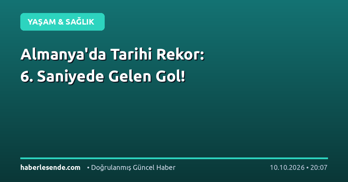 Almanya'da Tarihi Rekor: 6. Saniyede Gelen Gol!