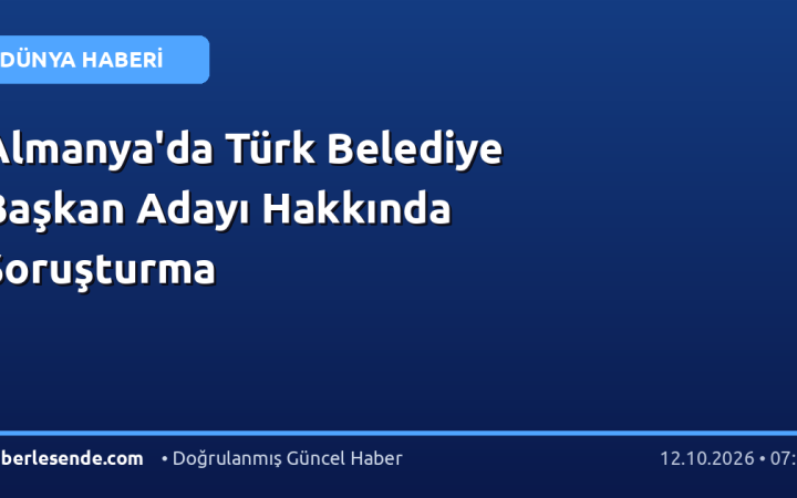 Almanya'da Türk Belediye Başkan Adayı Hakkında Soruşturma