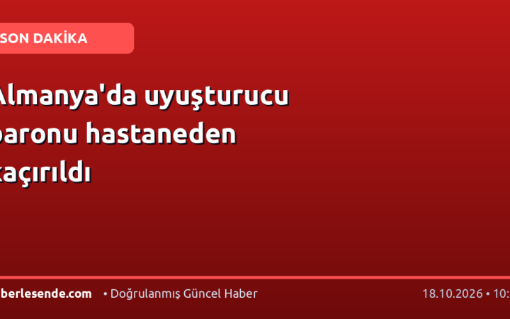 Almanya'da uyuşturucu baronu hastaneden kaçırıldı