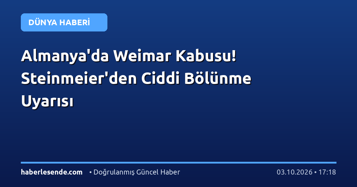 Almanya'da Weimar Kabusu! Steinmeier'den Ciddi Bölünme Uyarısı