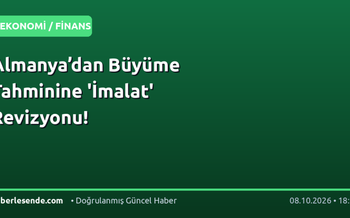 Almanya’dan Büyüme Tahminine 'İmalat' Revizyonu!