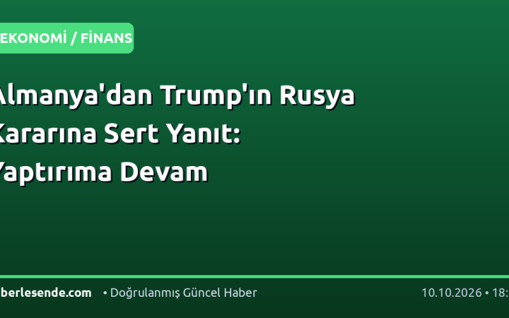 Almanya'dan Trump'ın Rusya Kararına Sert Yanıt: Yaptırıma Devam