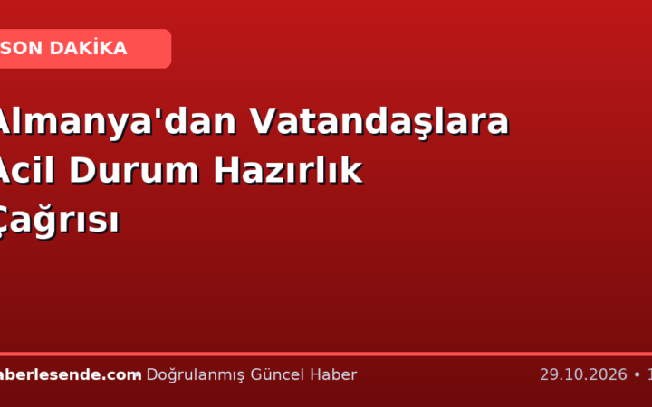 Almanya'dan Vatandaşlara Acil Durum Hazırlık Çağrısı