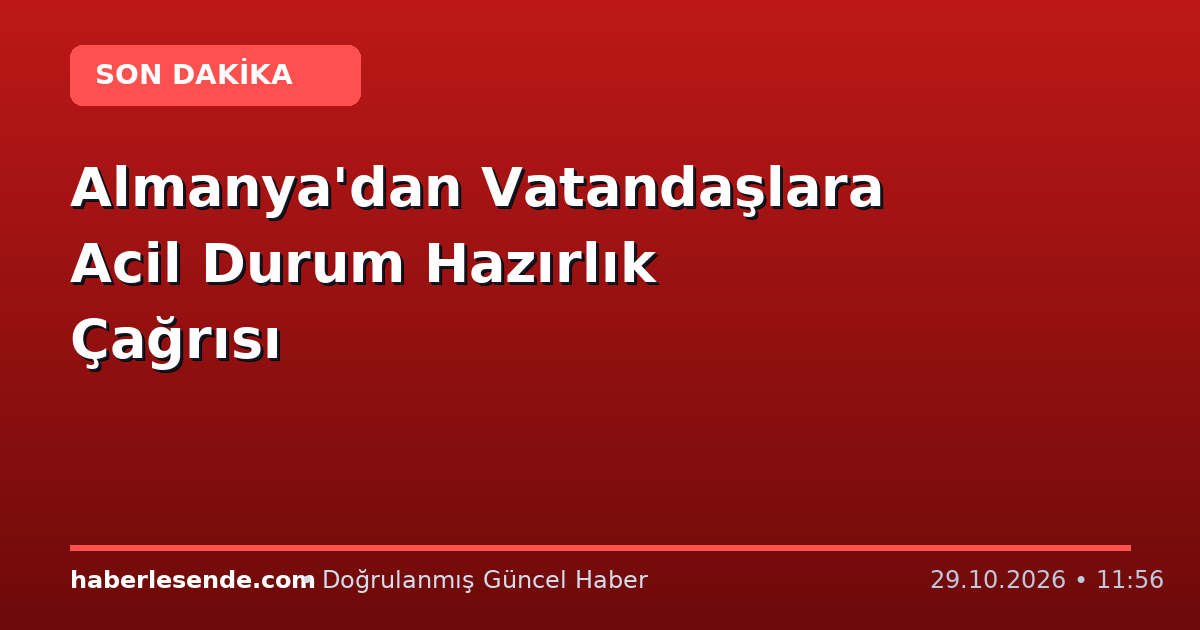 Almanya'dan Vatandaşlara Acil Durum Hazırlık Çağrısı