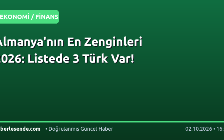 Almanya'nın En Zenginleri 2026: Listede 3 Türk Var!