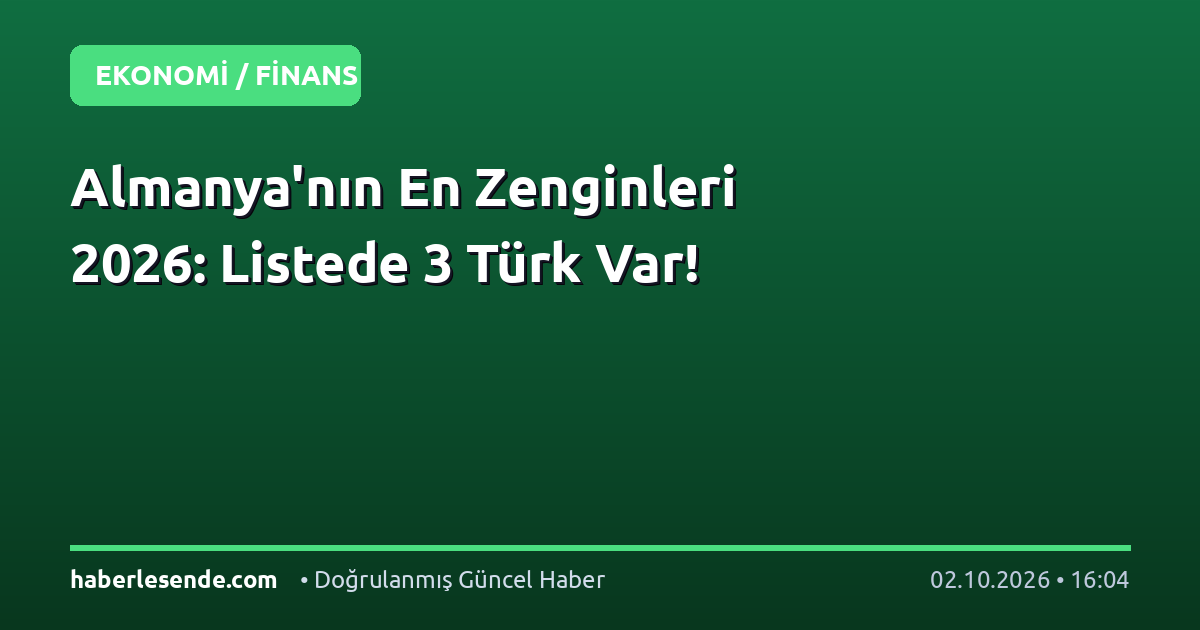 Almanya'nın En Zenginleri 2026: Listede 3 Türk Var!