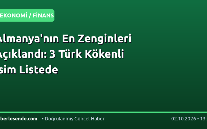 Almanya'nın En Zenginleri Açıklandı: 3 Türk Kökenli İsim Listede