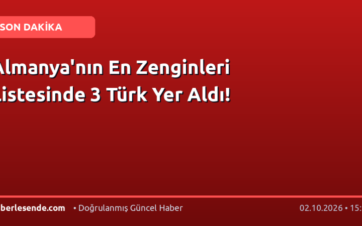 Almanya'nın En Zenginleri Listesinde 3 Türk Yer Aldı!