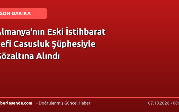 Almanya'nın Eski İstihbarat Şefi Casusluk Şüphesiyle Gözaltına Alındı