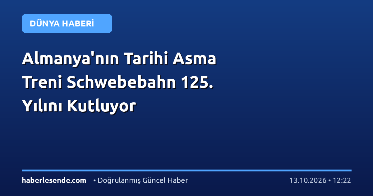Almanya'nın Tarihi Asma Treni Schwebebahn 125. Yılını Kutluyor