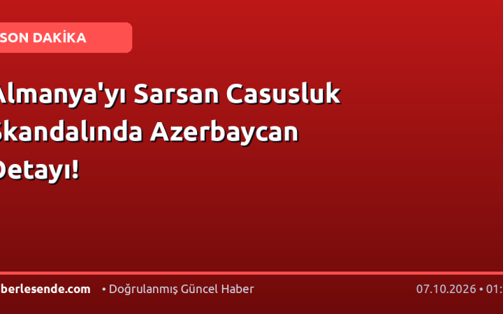 Almanya'yı Sarsan Casusluk Skandalında Azerbaycan Detayı!