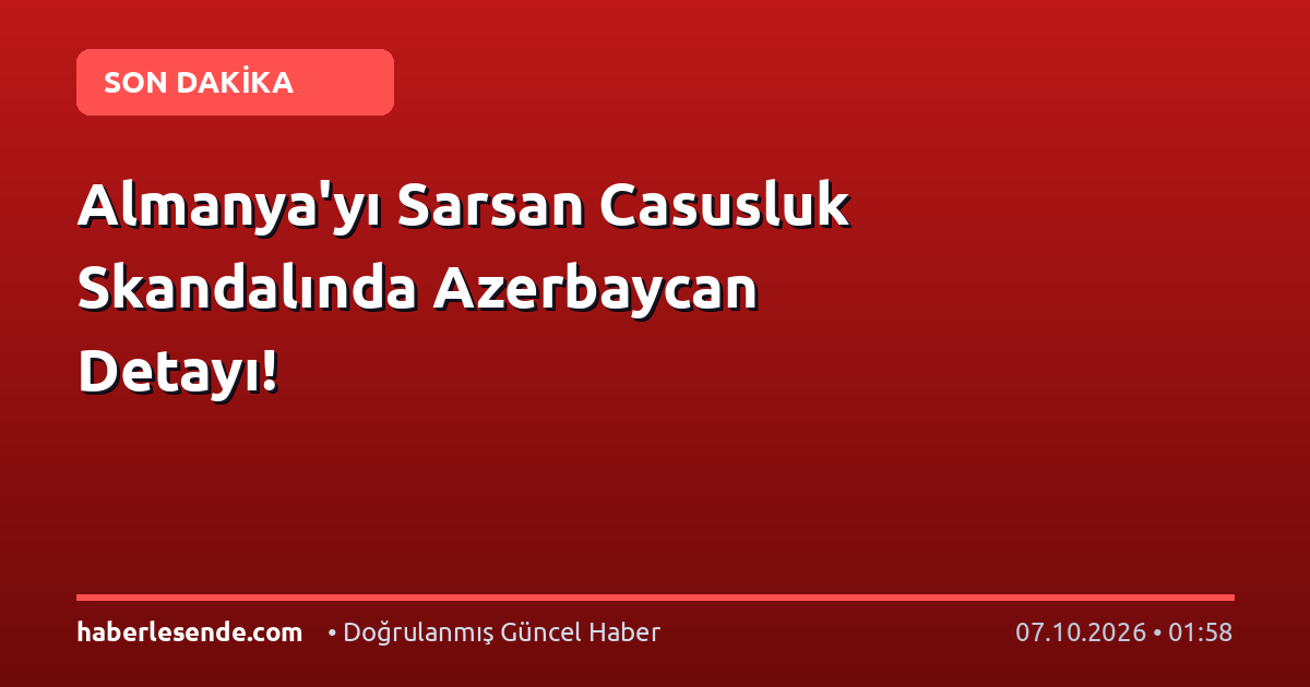 Almanya'yı Sarsan Casusluk Skandalında Azerbaycan Detayı!