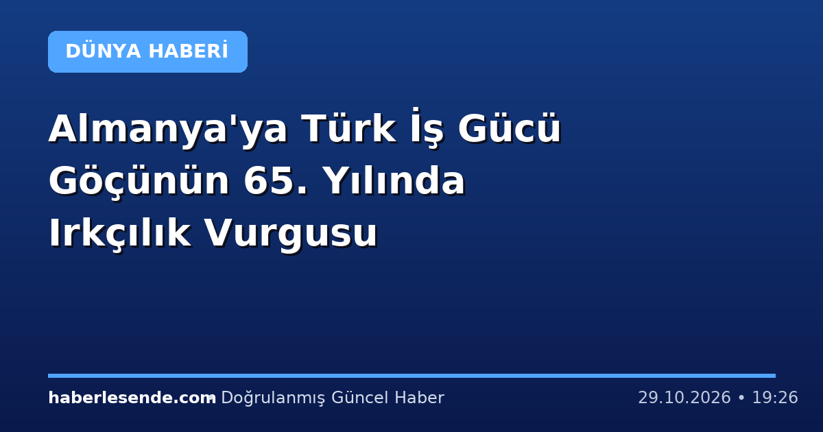 Almanya'ya Türk İş Gücü Göçünün 65. Yılında Irkçılık Vurgusu