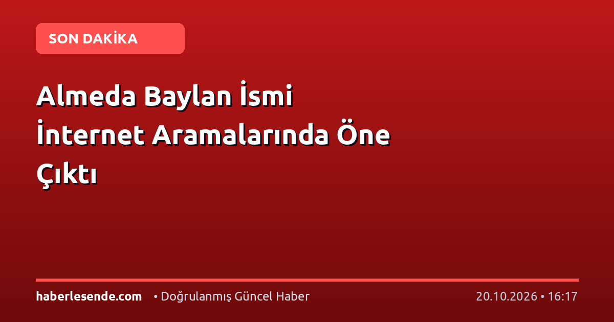 Almeda Baylan İsmi İnternet Aramalarında Öne Çıktı