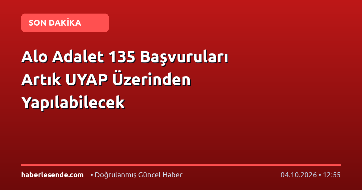 Alo Adalet 135 Başvuruları Artık UYAP Üzerinden Yapılabilecek