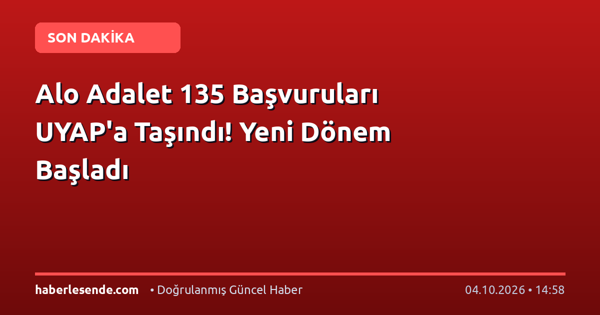 Alo Adalet 135 Başvuruları UYAP'a Taşındı! Yeni Dönem Başladı