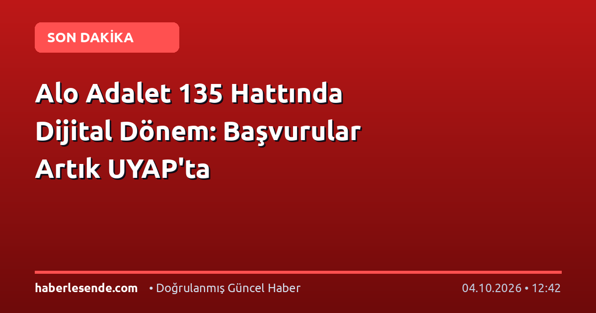 Alo Adalet 135 Hattında Dijital Dönem: Başvurular Artık UYAP'ta