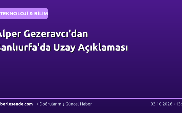 Alper Gezeravcı'dan Şanlıurfa'da Uzay Açıklaması