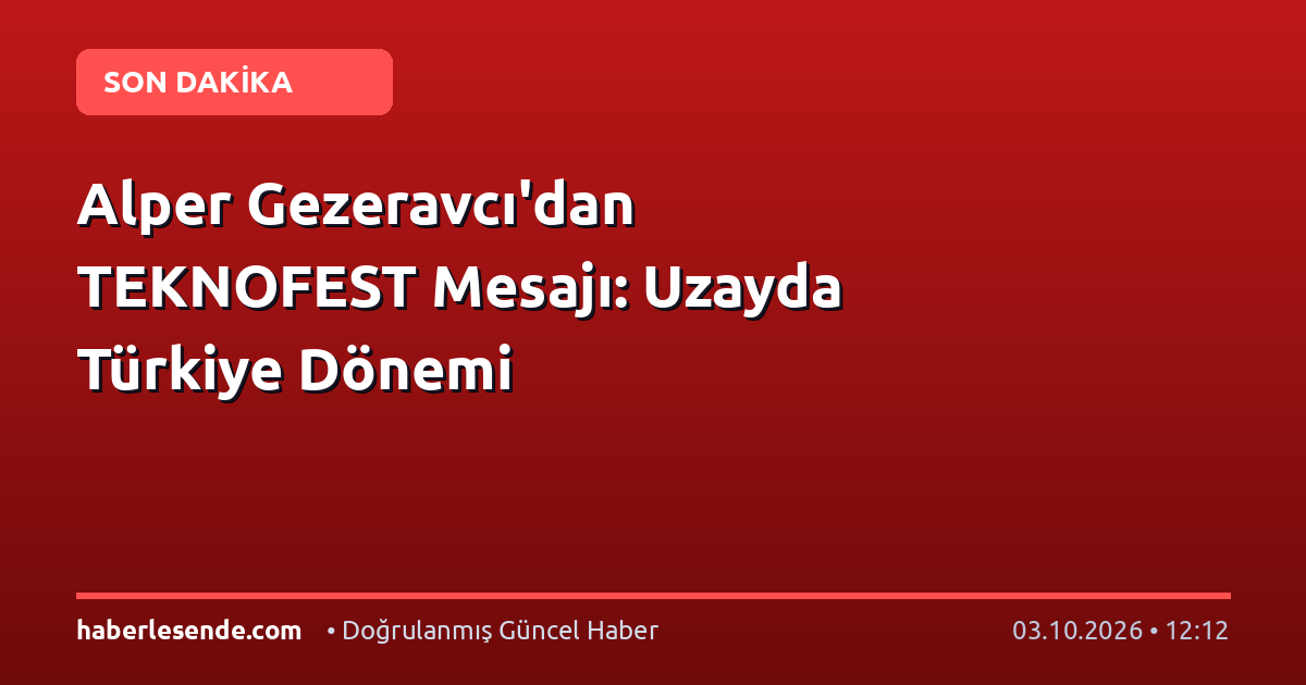 Alper Gezeravcı'dan TEKNOFEST Mesajı: Uzayda Türkiye Dönemi