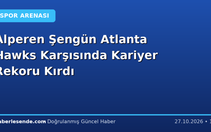 Alperen Şengün Atlanta Hawks Karşısında Kariyer Rekoru Kırdı