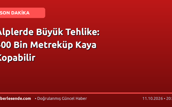 Alplerde Büyük Tehlike: 400 Bin Metreküp Kaya Kopabilir