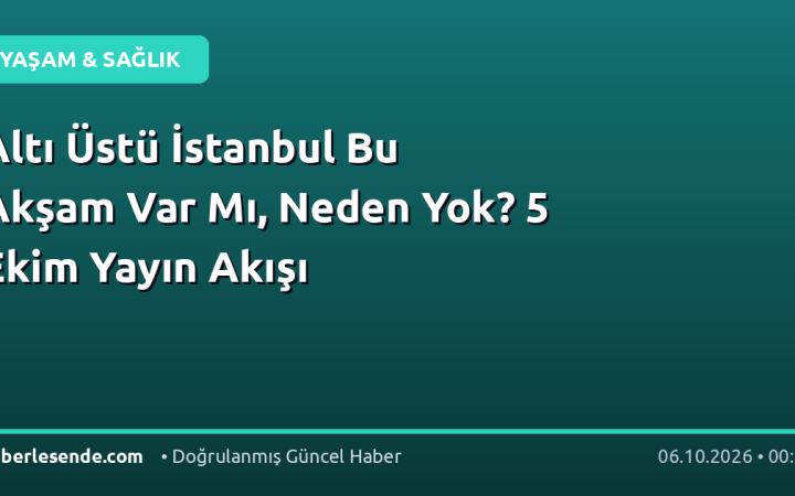 Altı Üstü İstanbul Bu Akşam Var Mı, Neden Yok? 5 Ekim Yayın Akışı