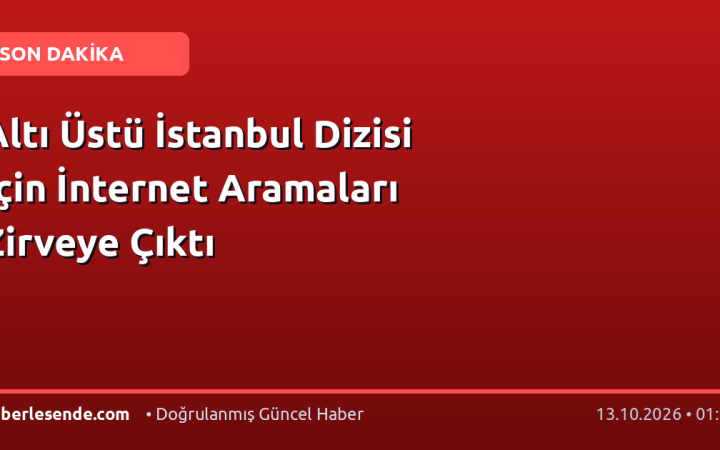Altı Üstü İstanbul Dizisi İçin İnternet Aramaları Zirveye Çıktı