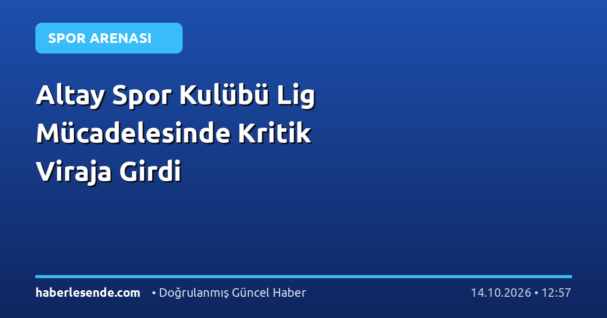 Altay Spor Kulübü Lig Mücadelesinde Kritik Viraja Girdi