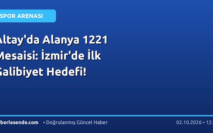 Altay'da Alanya 1221 Mesaisi: İzmir'de İlk Galibiyet Hedefi!