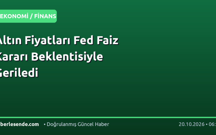Altın Fiyatları Fed Faiz Kararı Beklentisiyle Geriledi