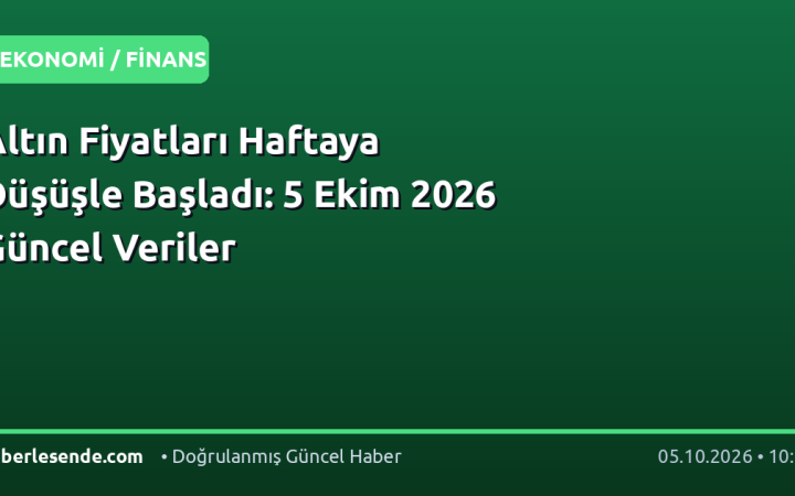 Altın Fiyatları Haftaya Düşüşle Başladı: 5 Ekim 2026 Güncel Veriler