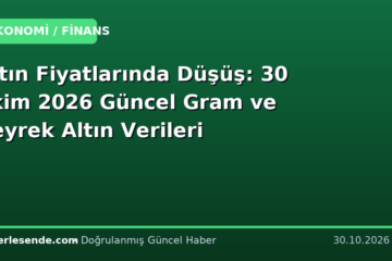 Altın Fiyatlarında Düşüş: 30 Ekim 2026 Güncel Gram ve Çeyrek Altın Verileri