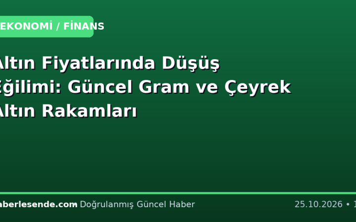 Altın Fiyatlarında Düşüş Eğilimi: Güncel Gram ve Çeyrek Altın Rakamları