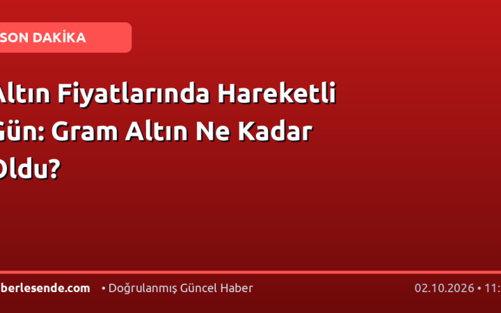 Altın Fiyatlarında Hareketli Gün: Gram Altın Ne Kadar Oldu?