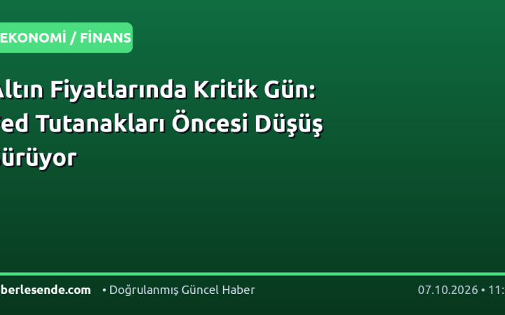 Altın Fiyatlarında Kritik Gün: Fed Tutanakları Öncesi Düşüş Sürüyor