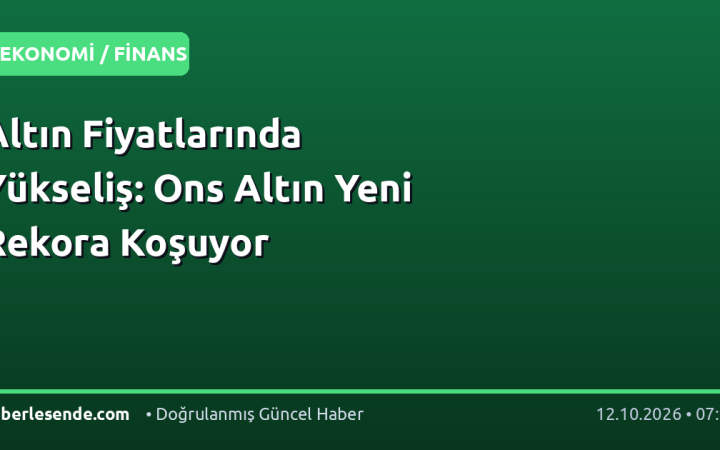 Altın Fiyatlarında Yükseliş: Ons Altın Yeni Rekora Koşuyor