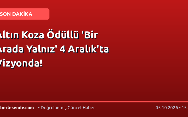 Altın Koza Ödüllü 'Bir Arada Yalnız' 4 Aralık'ta Vizyonda!