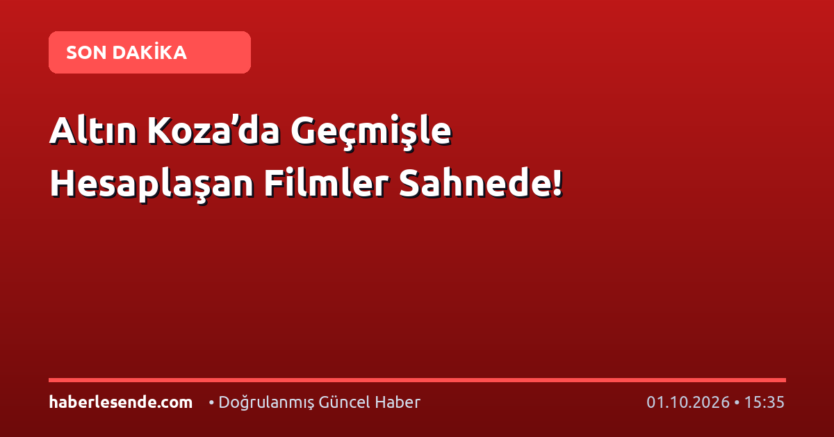 Altın Koza’da Geçmişle Hesaplaşan Filmler Sahnede!