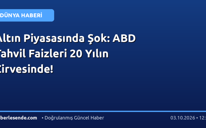 Altın Piyasasında Şok: ABD Tahvil Faizleri 20 Yılın Zirvesinde!
