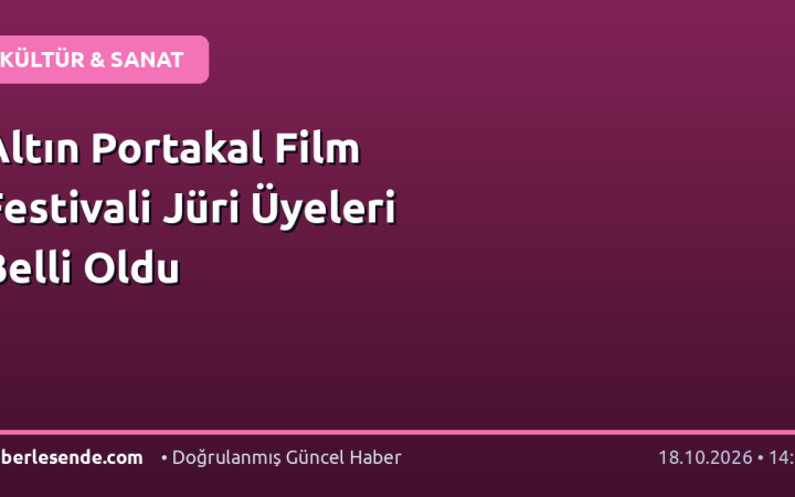 Altın Portakal Film Festivali Jüri Üyeleri Belli Oldu