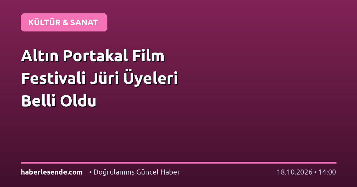 Altın Portakal Film Festivali Jüri Üyeleri Belli Oldu