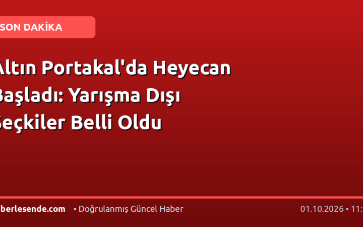 Altın Portakal'da Heyecan Başladı: Yarışma Dışı Seçkiler Belli Oldu