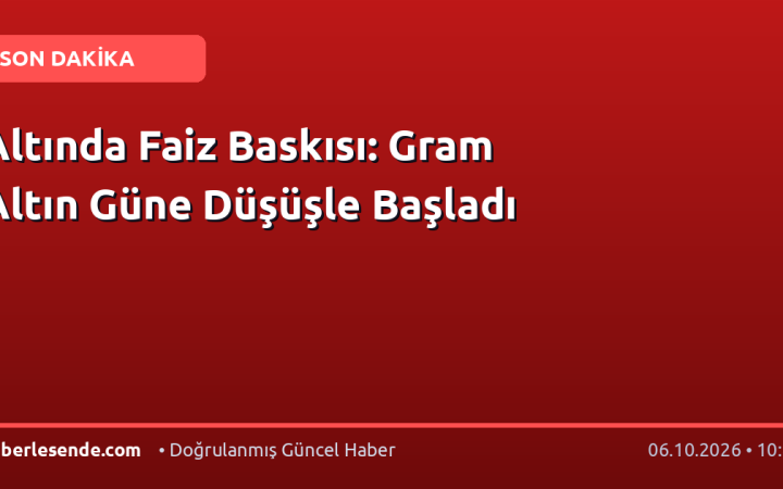 Altında Faiz Baskısı: Gram Altın Güne Düşüşle Başladı