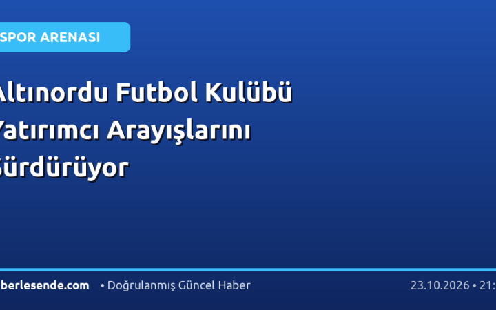 Altınordu Futbol Kulübü Yatırımcı Arayışlarını Sürdürüyor