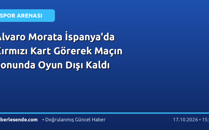 Alvaro Morata İspanya'da Kırmızı Kart Görerek Maçın Sonunda Oyun Dışı Kaldı