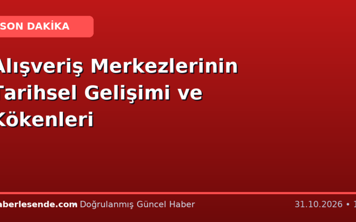Alışveriş Merkezlerinin Tarihsel Gelişimi ve Kökenleri
