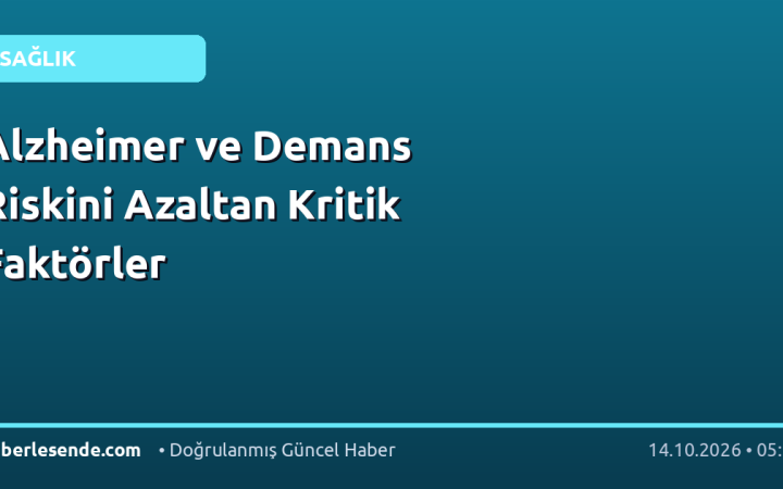 Alzheimer ve Demans Riskini Azaltan Kritik Faktörler