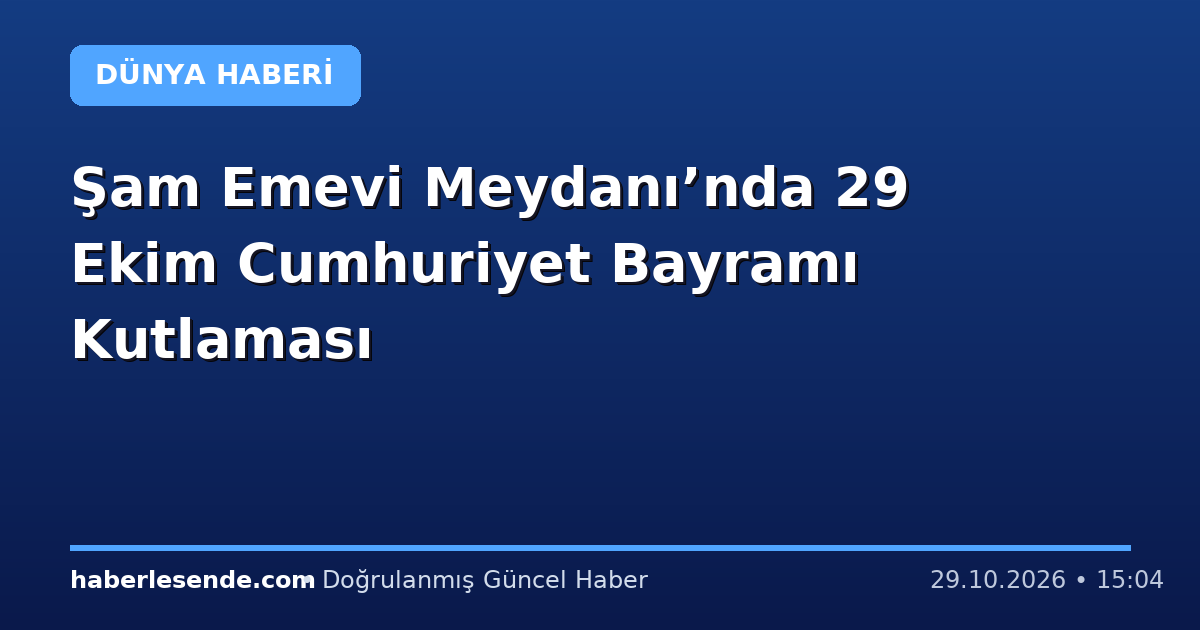 Şam Emevi Meydanı’nda 29 Ekim Cumhuriyet Bayramı Kutlaması