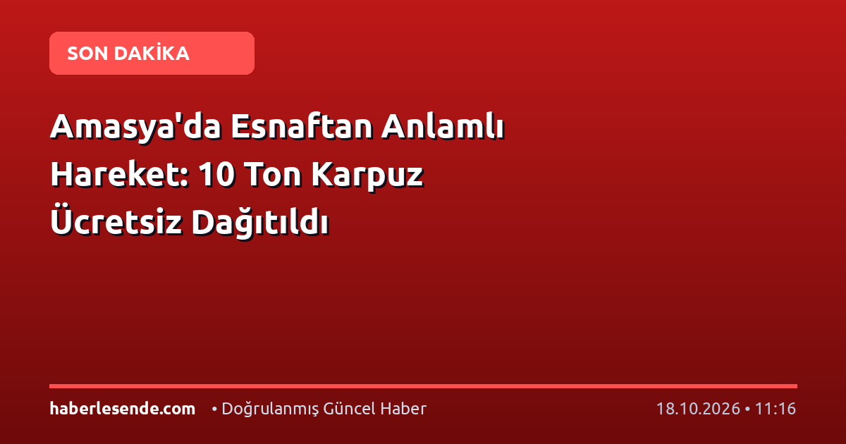 Amasya'da Esnaftan Anlamlı Hareket: 10 Ton Karpuz Ücretsiz Dağıtıldı